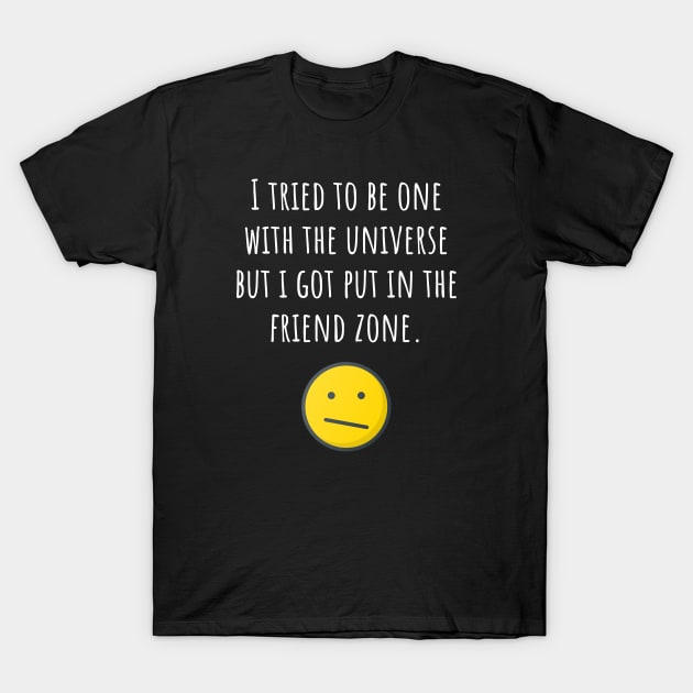 Friendzoned by the Universe T-Shirt by Muzehack